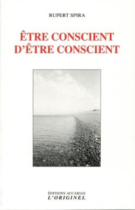 Etre conscient d'être conscient - Spira Rupert ; Arzouni Linda