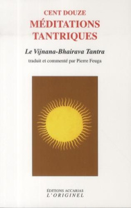 Cent douze médiations tantriques. Le vijnana-bhairava tantra, Edition revue et corrigée - Feuga Pierre