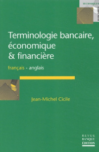 TERMINOLOGIE BANCAIRE, ECONOMIQUE ET FINANCIERE - FRANCAIS/ANGLAIS - CICILE J-M