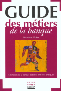 LE GUIDE DES METIERS DE LA BANQUE - 60 METIERS DE LA BANQUE DETAILLES EN FICHES - COLLECTIF