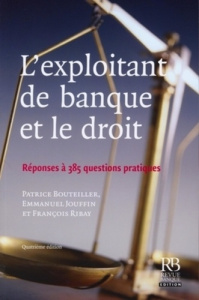 L'EXPLOITANT DE BANQUE ET LE DROIT. REPONSES A 385 QUESTIONSPRATIQUES - BOUTEILLER/JOUF