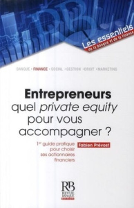 Entrepreneurs : quel private equity pour vous accompagner ? / 1er guide pratique pour choisir ses ac - Prévost Fabien