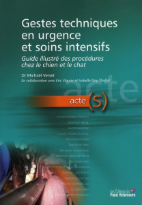 Gestes techniques en urgence et soins intensifs. Guide illustré des procédures chez le chien et le c - Verset Michaël ; Viguier Eric ; Goy-Thollot Isabel