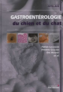 Gastroentérologie du chien et du chat - Lecoindre Patrick ; Gaschen Frédéric ; Monnet Eric