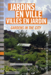 Jardins en ville, villes en jardin. Edition bilingue français-anglais - Terrin Jean-Jacques ; Marie Jean-Baptiste
