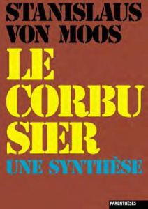 Le corbusier, une synthèse - Von Moos Stanislas