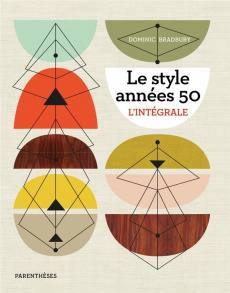 Le style années 50. L'intégrale - Bradbury Dominic ; Chauffeté Bérengère ; Michel Fl