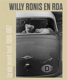 Willy Ronis en RDA. La vie avant tout, 1960-1967 - Neumann Nathalie ; Guinée Ronan