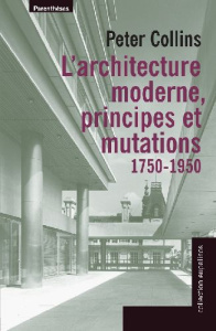 ARCHITECTURE MODERNE - PRINCIPES ET MUTATIONS 1750-1950 - COLLINS PETER