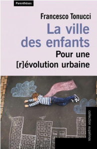 La ville des enfants. Pour une [r évolution urbaine - Tonucci Francesco ; Michel Caroline ; Paquot Thier