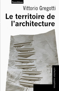 Le territoire de l'architecture - Gregotti Vittorio ; Hugo Vittorio ; Pietra Régine