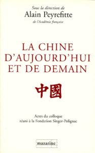 La Chine d'aujourd'hui et de demain. Actes du colloque tenu à la Fondation Singer-Polignac en mai 19 - Peyrefitte Alain