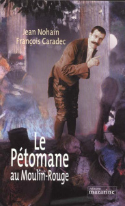 Le Pétomane au Moulin-Rouge - Caradec François ; Nohain Jean