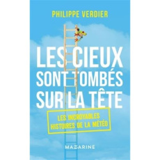 Les cieux sont tombés sur la tête. Les incroyables histoires de la météo - Verdier Philippe
