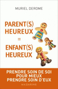 PARENTS HEUREUX = ENFANTS HEUREUX - PRENDRE SOIN DE SOI POUR MIEUX PRENDRE SOIN D'EUX - DEROME MURIEL