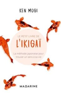 LE PETIT LIVRE DE L'IKIGAI - LA METHODE JAPONAISE POUR TROUVER UN SENS A SA VIE - MOGI KEN