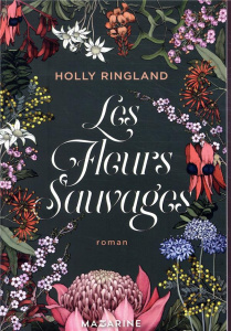 Les fleurs sauvages - Ringland Holly ; Damour Anne