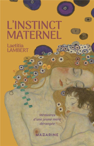 L'instinct maternel. Mémoires d'une jeune mère dérangée - Lambert Laëtitia