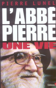 L'Abbé Pierre. Une vie - Lunel Pierre