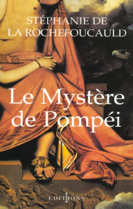 Le Mystère de Pompéi - La Rochefoucauld Stéphanie de