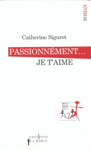 Passionnément... Je t'aime - Siguret Catherine