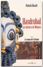 Le roman de Carthage Tome 3 : Hasdrubal. Les bûchers de Mégara - Girard Patrick