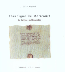 La lettre-mélancolie. Théroigne de Méricourt Lettre adressée à Danton en1801 - Pigeaud Jackie