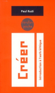 Créer. Introduction à l'esth/éthique - Audi Paul