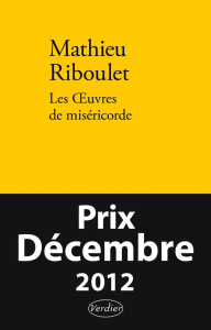 Les Oeuvres de miséricorde. Fictions et réalité - Riboulet Mathieu