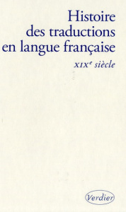 Histoire des traductions en langue française. XIXe siècle, 1815-1914 - Chevrel Yves ; D'Hulst Lieven ; Lombez Christine ;
