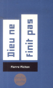 Dieu ne finit pas - Michon Pierre