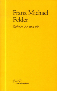 Scènes de ma vie - Felder Franz Michael ; Le Lay Olivier ; Handke Pet