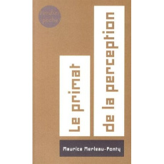 Le primat de la perception et ses conséquences philosophiques - Merleau-Ponty Maurice