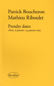 Prendre dates. Paris, 6 janvier - 14 janvier 2015 - Boucheron Patrick ; Riboulet Mathieu