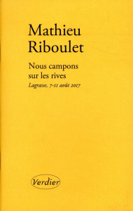 Nous campons sur les rives. Lagrasse, 7-11 août 2017 - Riboulet Mathieu