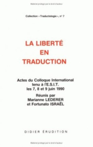La liberté en traduction. Actes du Colloque International tenu à l'ESIT les 7, 8 et 9 Juin 1990 - Lederer Marianne ; Israël Fortunato
