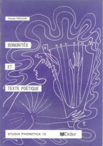 Sonorités et texte poétique. Réflexion visant à fournir les instruments de l'analyse aux prises avec - Tatillon Claude