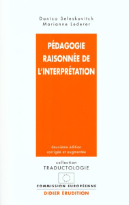 Pédagogie raisonnée de l'interprétation. 2e Edition revue et augmentée - Seleskovitch Danica ; Lederer Marianne