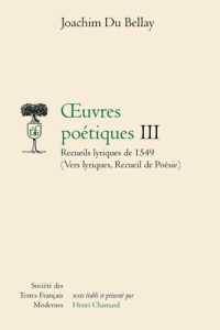 oeuvres poétiques - Tome III: Recueils lyriques de 1549. RECUEILS LYRIQUES DE 1549 (VERS LYRIQUES, R - Du Bellay joachim ; Bellenger Yvonne ; Chamard Hen