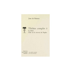 Théâtre complet. Tome 3, La Soeur ; Célie ou le Vice-roi de Naples - Rotrou Jean de