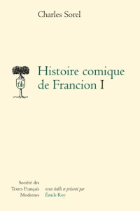 Histoire comique de Francion. Tome I - Sorel Charles ; Roy Émile