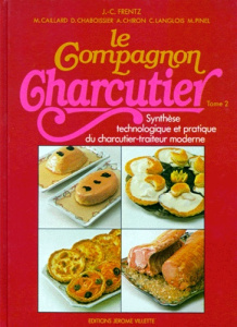 LE COMPAGNON CHARCUTIER. Tome 2, Synthèse technologique et pratique du charcutier-traiteur moderne