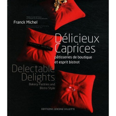 Délicieux caprices. Pâtisseries de boutique et esprit bistrot, Edition bilingue français-anglais - Michel Franck ; Reid Rebecca ; Mikulasova Maria