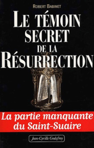 Le témoin secret de la résurrection - Babinet Robert
