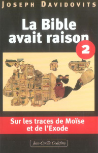 La Bible avait raison. Tome 2, Sur les traces de Moïse et de l'Exode - Davidovits Joseph