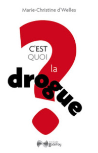 C'est quoi la drogue ? - Welles Marie-Christine d'