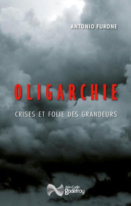 Oligarchie. Crises et folie des grandeurs - Furone Antonio