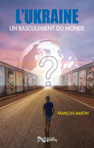 L'Ukraine et le basculement du monde - Martin François