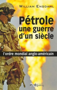 Pétrole, une guerre d'un siècle. L'ordre mondial anglo-américain - Engdahl William ; Dumas Valentin