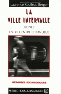 La ville intervalle. Jeunes entre centre et banlieue - Roulleau-Berger Laurence